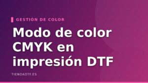 Modo de Color CMYK en Impresión DTF: Guía para Colores Perfectos