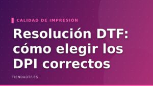 Resolución de Impresión DTF: Cómo Elegir los DPI Correctos