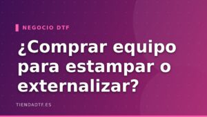 ¿Comprar equipo para estampar camisetas o externalizar la producción?