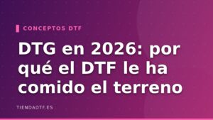 DTG en 2026: por qué el DTF le ha comido el terreno (y cuándo aún compensa)