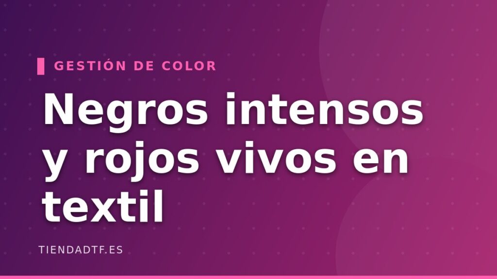 Negros que salen marrones y rojos que salen naranjas: gestión de color en textil