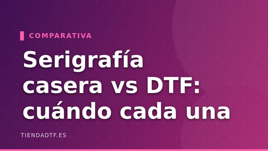 Serigrafía casera vs DTF: cuándo tiene sentido cada una