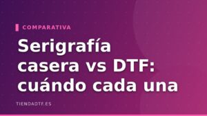Serigrafía casera vs DTF: cuándo tiene sentido cada una